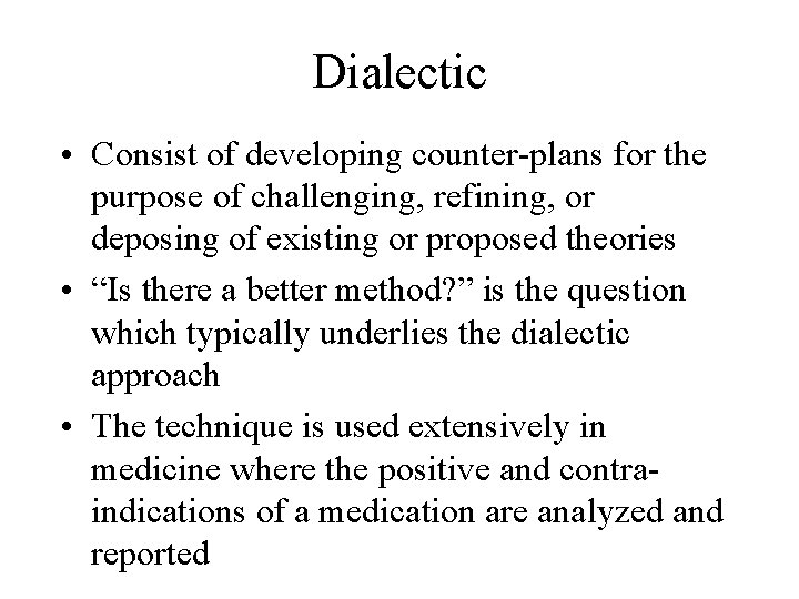 Dialectic • Consist of developing counter-plans for the purpose of challenging, refining, or deposing