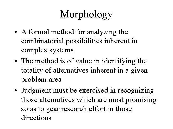 Morphology • A formal method for analyzing the combinatorial possibilities inherent in complex systems