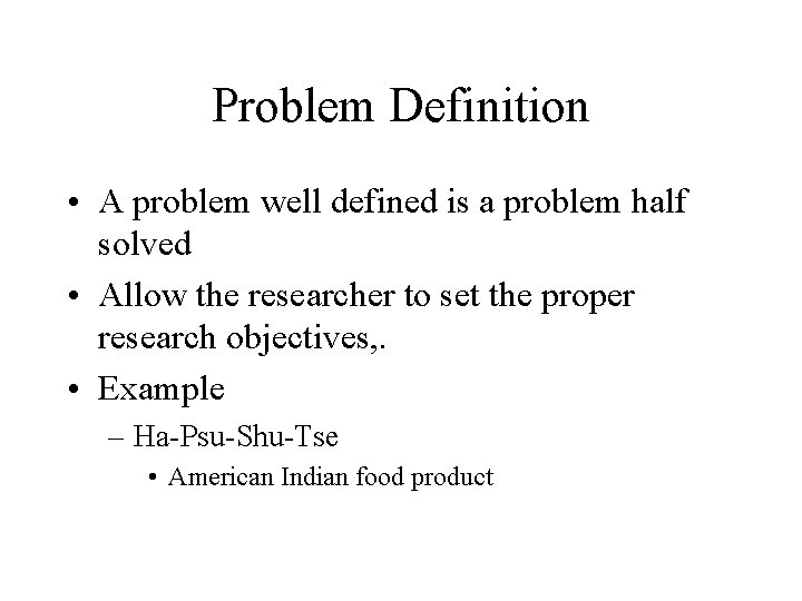 Problem Definition • A problem well defined is a problem half solved • Allow
