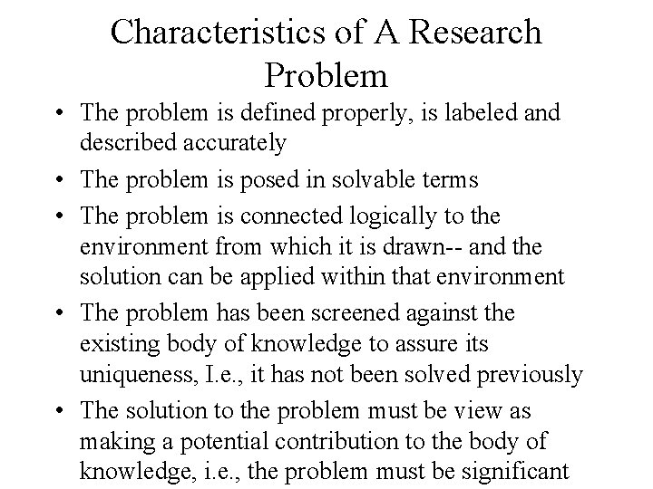Characteristics of A Research Problem • The problem is defined properly, is labeled and