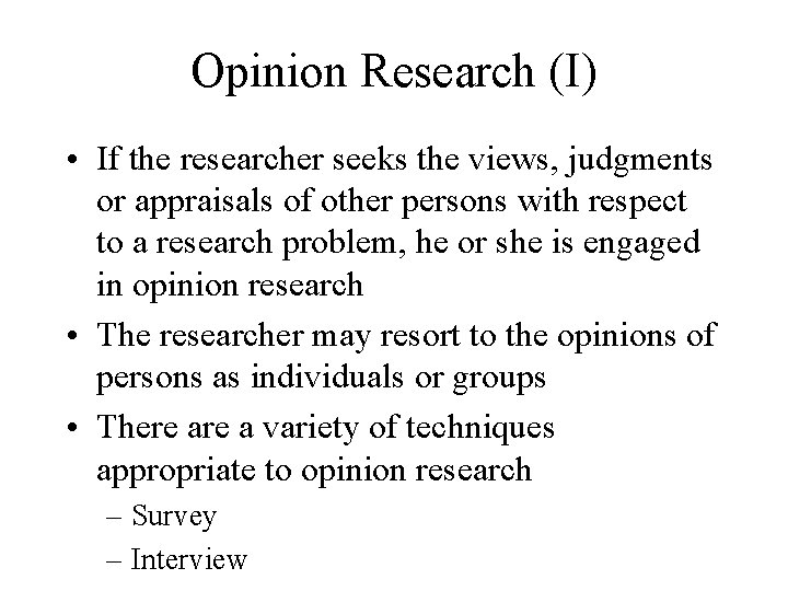 Opinion Research (I) • If the researcher seeks the views, judgments or appraisals of