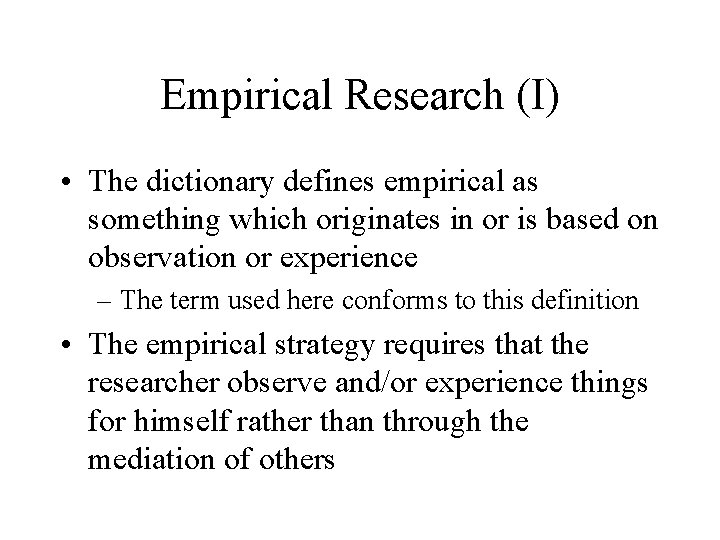 Empirical Research (I) • The dictionary defines empirical as something which originates in or