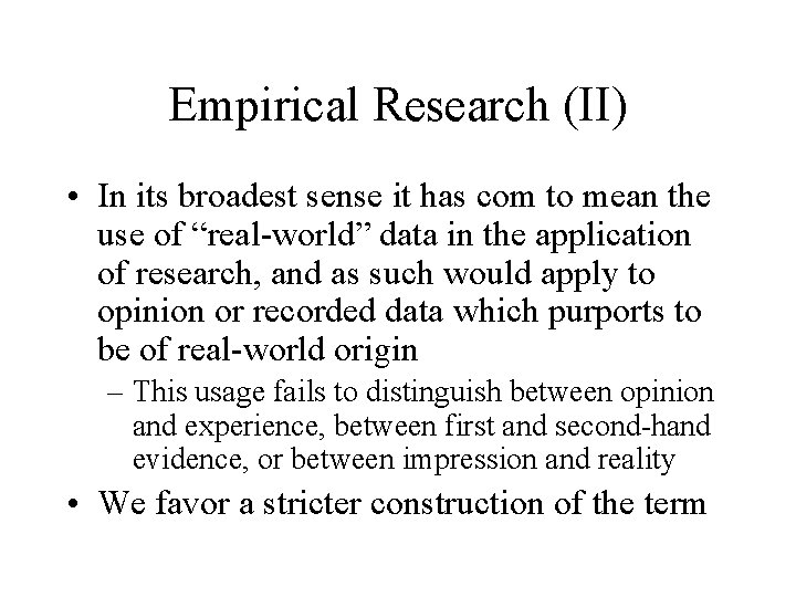 Empirical Research (II) • In its broadest sense it has com to mean the