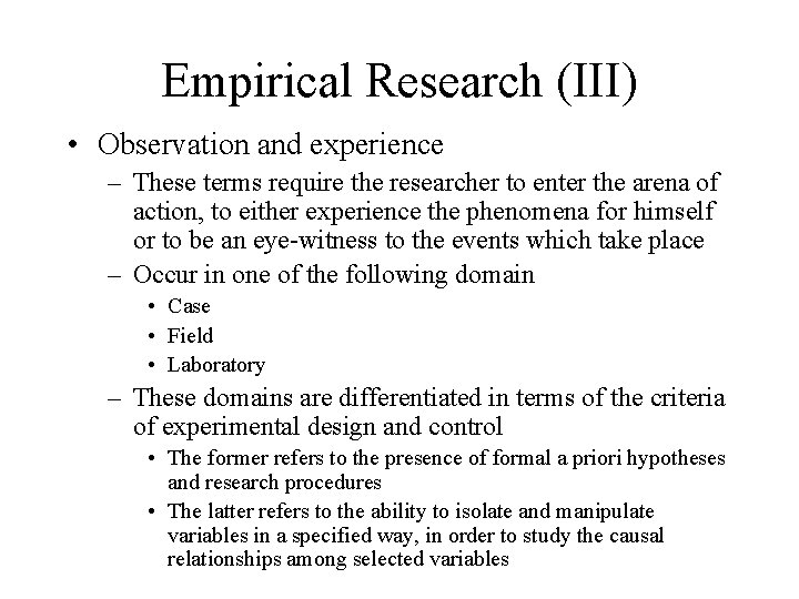 Empirical Research (III) • Observation and experience – These terms require the researcher to
