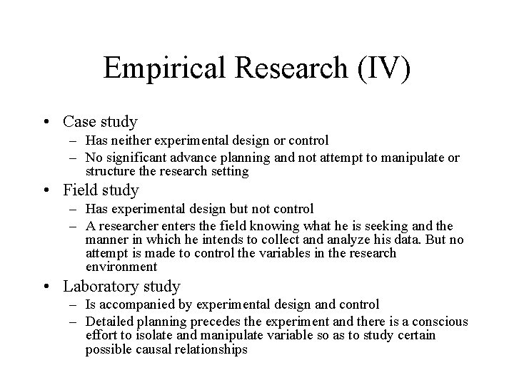 Empirical Research (IV) • Case study – Has neither experimental design or control –