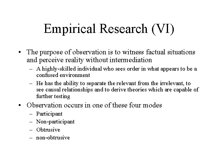 Empirical Research (VI) • The purpose of observation is to witness factual situations and