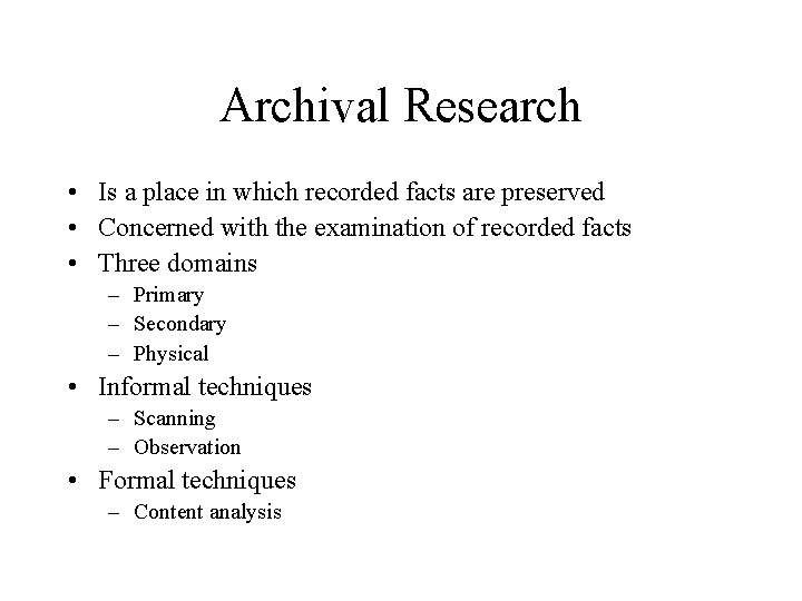 Archival Research • Is a place in which recorded facts are preserved • Concerned