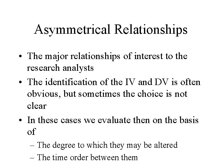 Asymmetrical Relationships • The major relationships of interest to the research analysts • The