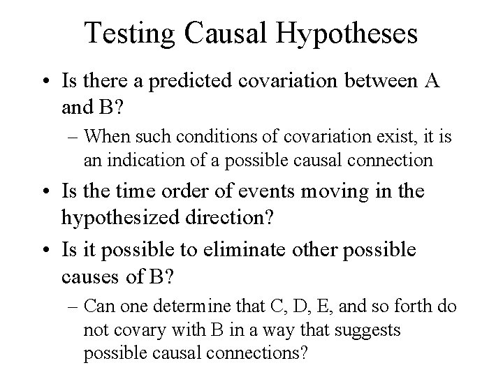 Testing Causal Hypotheses • Is there a predicted covariation between A and B? –