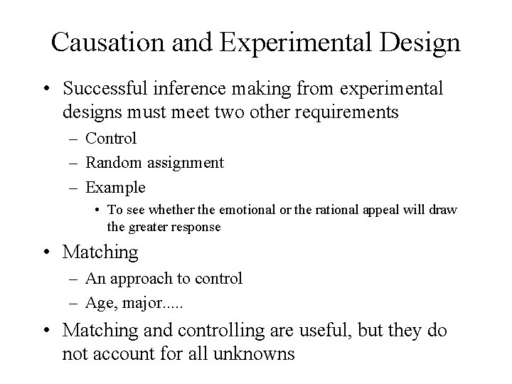 Causation and Experimental Design • Successful inference making from experimental designs must meet two