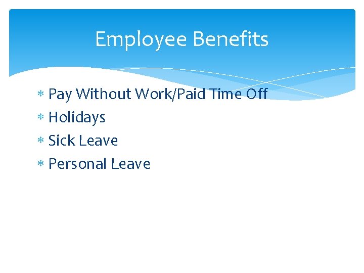 Employee Benefits Pay Without Work/Paid Time Off Holidays Sick Leave Personal Leave 