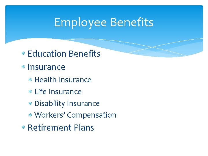 Employee Benefits Education Benefits Insurance Health Insurance Life Insurance Disability Insurance Workers’ Compensation Retirement