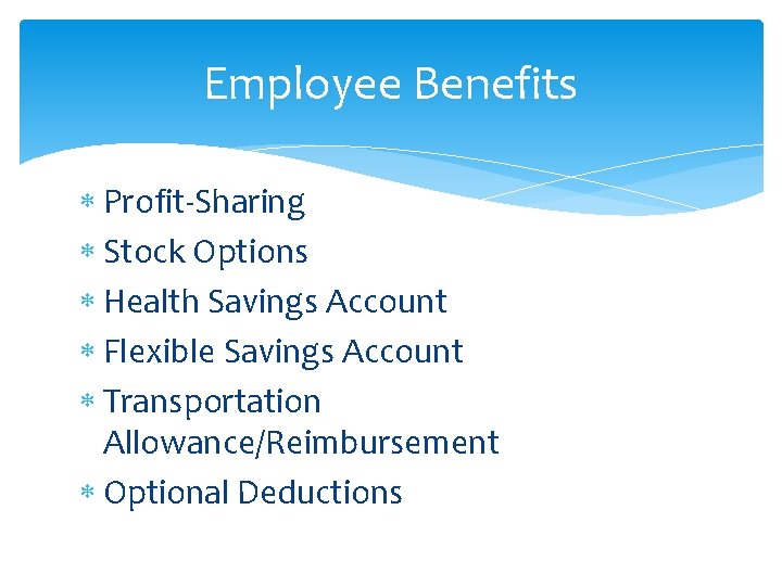 Employee Benefits Profit-Sharing Stock Options Health Savings Account Flexible Savings Account Transportation Allowance/Reimbursement Optional