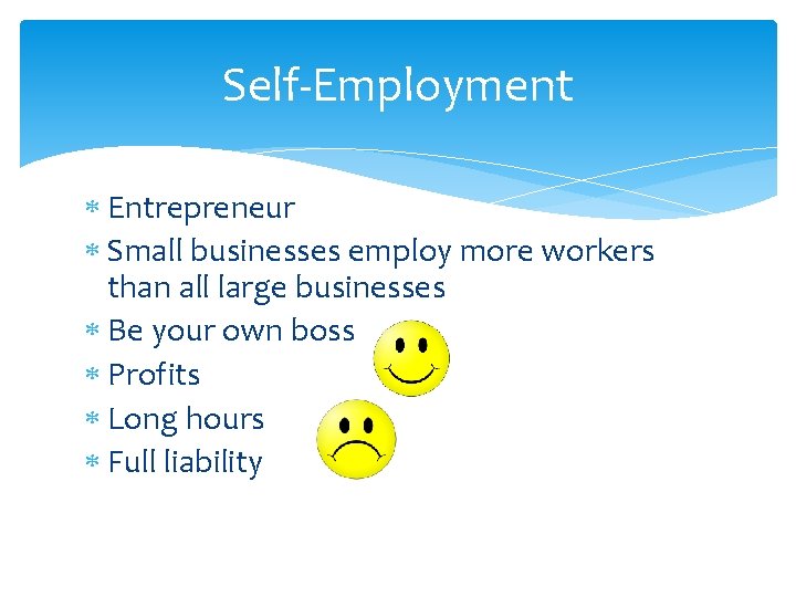 Self-Employment Entrepreneur Small businesses employ more workers than all large businesses Be your own