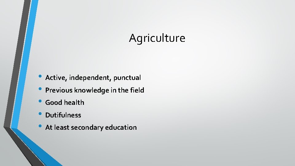 Agriculture • Active, independent, punctual • Previous knowledge in the field • Good health