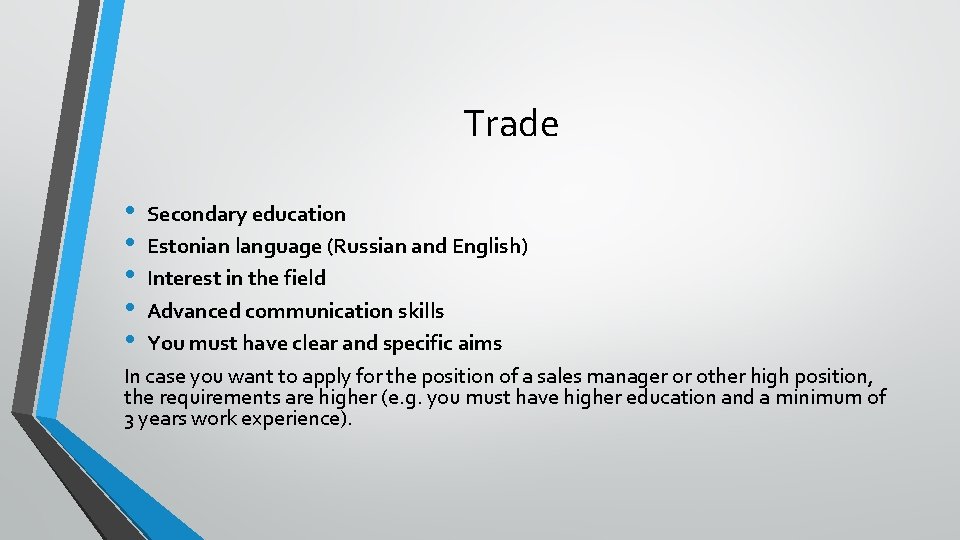 Trade • • • Secondary education Estonian language (Russian and English) Interest in the