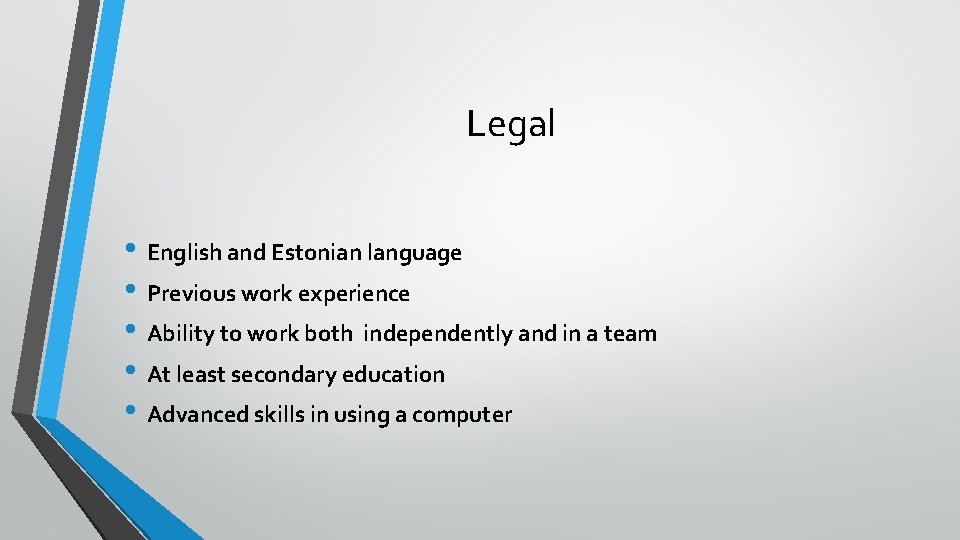 Legal • English and Estonian language • Previous work experience • Ability to work