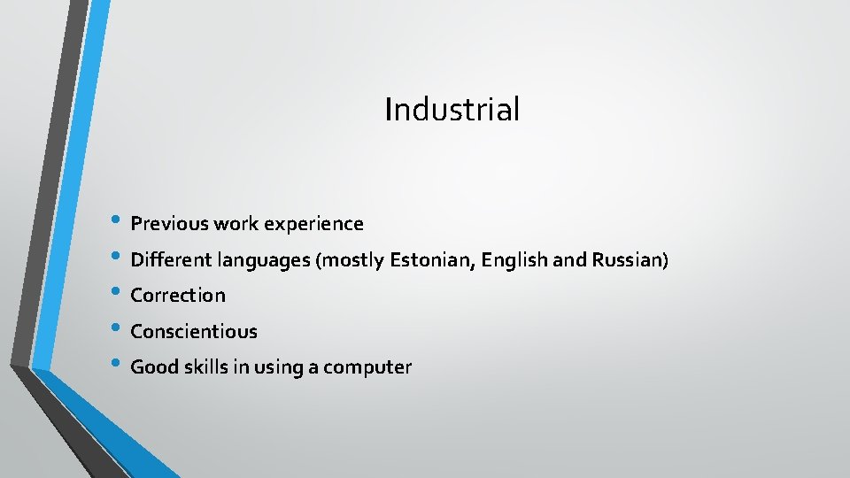 Industrial • Previous work experience • Different languages (mostly Estonian, English and Russian) •