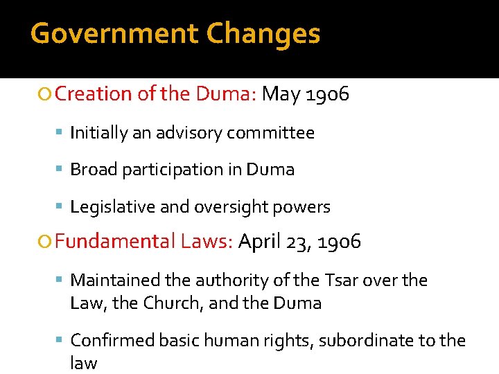 Government Changes Creation of the Duma: May 1906 Initially an advisory committee Broad participation