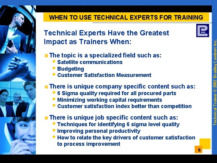 WHEN TO USE TECHNICAL EXPERTS FOR TRAINING Technical Trainer © 2002 Bradley Lambert Inc.