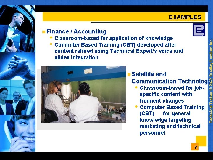 EXAMPLES w Classroom-based for application of knowledge w Computer Based Training (CBT) developed after