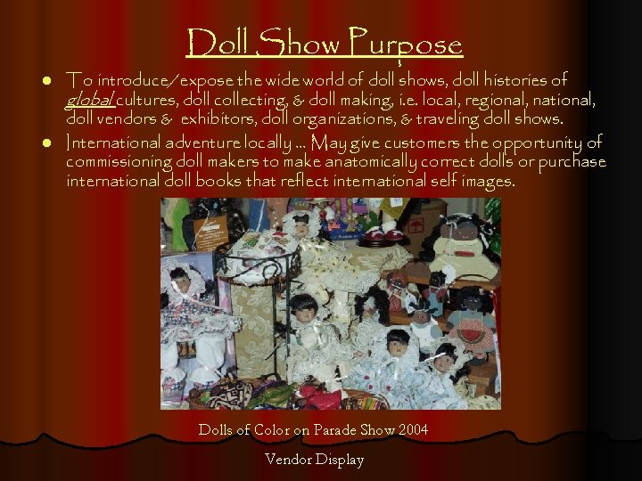 Doll Show Purpose To introduce/expose the wide world of doll shows, doll histories of