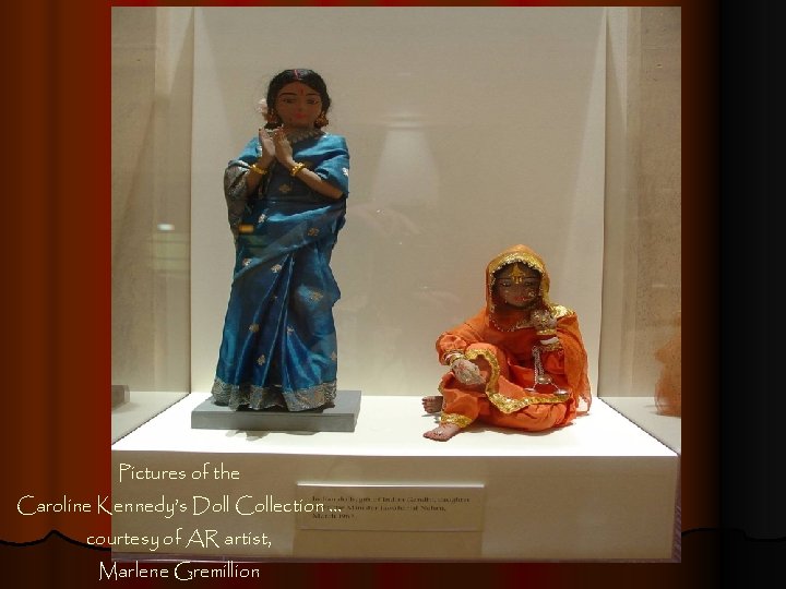 Pictures of the Caroline Kennedy’s Doll Collection … courtesy of AR artist, Marlene Gremillion