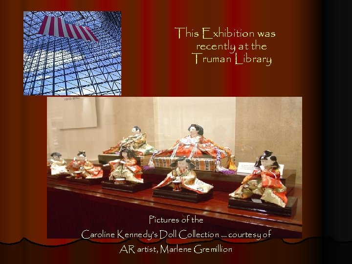 This Exhibition was recently at the Truman Library Pictures of the Caroline Kennedy’s Doll