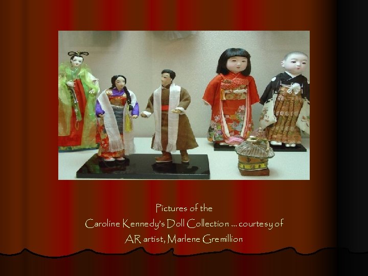 Pictures of the Caroline Kennedy’s Doll Collection … courtesy of AR artist, Marlene Gremillion