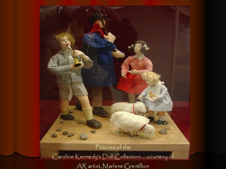 Pictures of the Caroline Kennedy’s Doll Collection … courtesy of AR artist, Marlene Gremillion