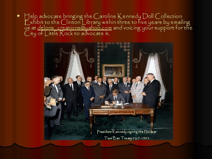  • Help advocate bringing the Caroline Kennedy Doll Collection Exhibit to the Clinton