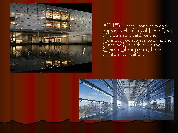  • If JFK library considers and approves, the City of Little Rock will