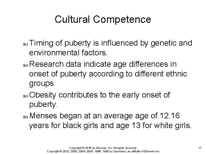 Cultural Competence Timing of puberty is influenced by genetic and environmental factors. Research data