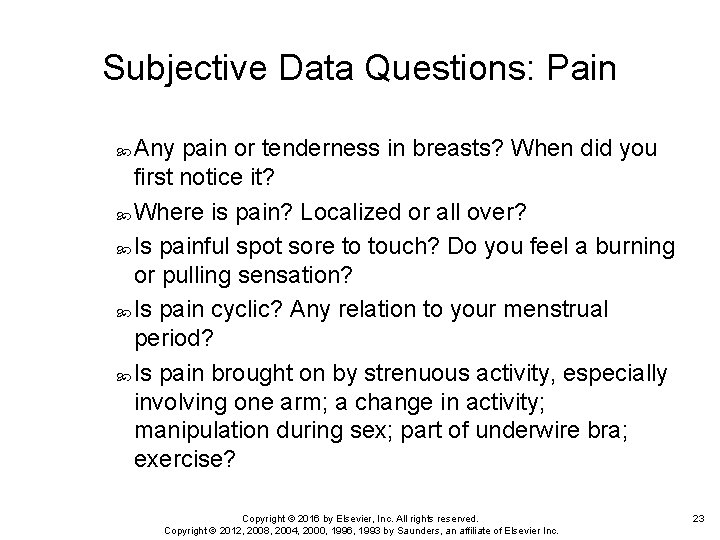 Subjective Data Questions: Pain Any pain or tenderness in breasts? When did you first