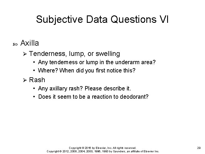 Subjective Data Questions VI Axilla Ø Tenderness, lump, or swelling • Any tenderness or