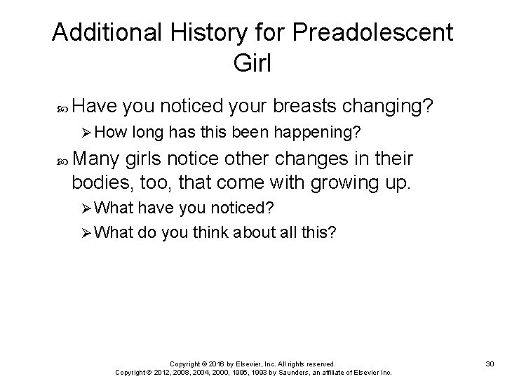 Additional History for Preadolescent Girl Have you noticed your breasts changing? Ø How long