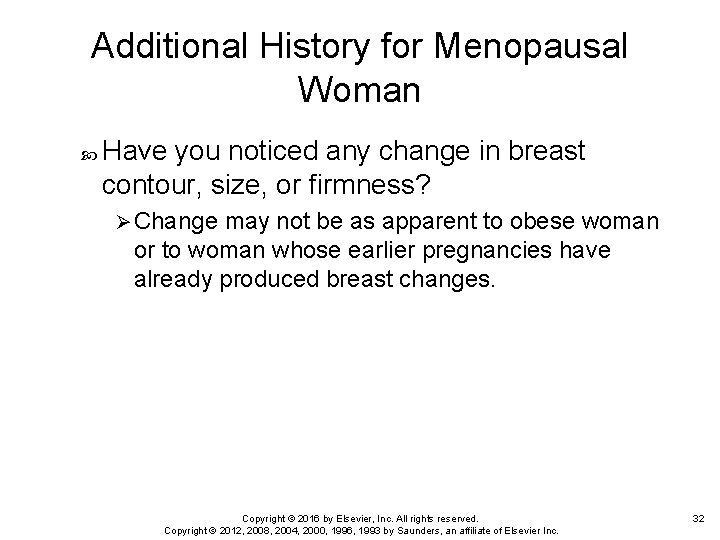 Additional History for Menopausal Woman Have you noticed any change in breast contour, size,