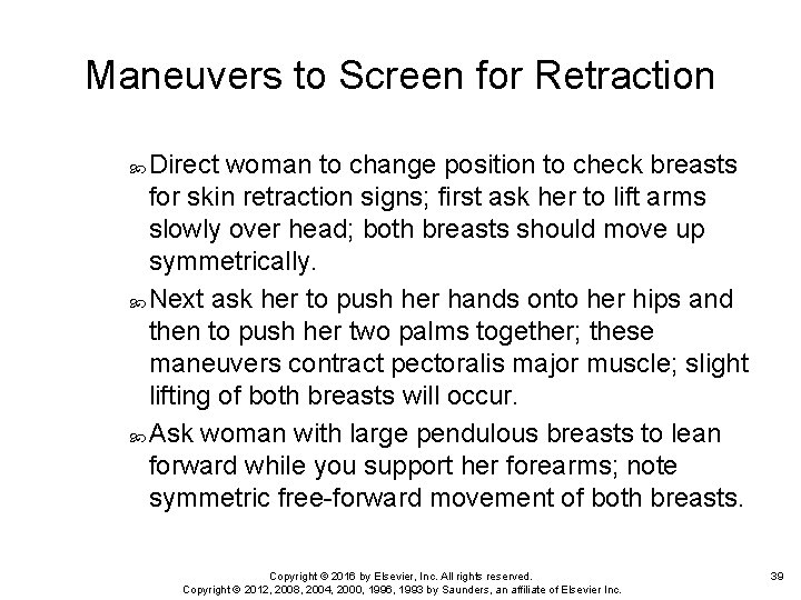 Maneuvers to Screen for Retraction Direct woman to change position to check breasts for