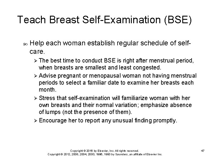 Teach Breast Self-Examination (BSE) Help each woman establish regular schedule of selfcare. Ø The