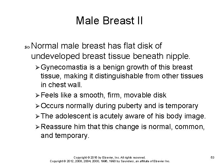 Male Breast II Normal male breast has flat disk of undeveloped breast tissue beneath