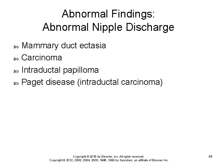 Abnormal Findings: Abnormal Nipple Discharge Mammary duct ectasia Carcinoma Intraductal papilloma Paget disease (intraductal