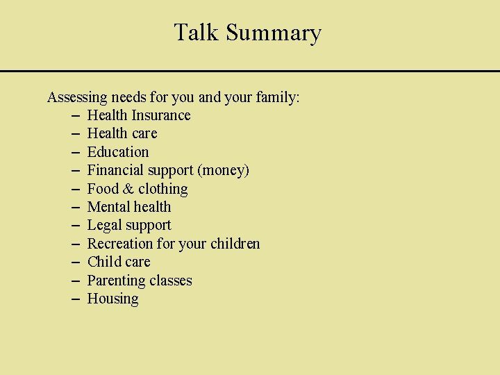 Talk Summary Assessing needs for you and your family: – Health Insurance – Health