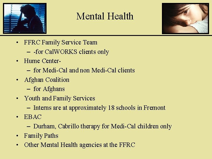 Mental Health • FFRC Family Service Team – -for Cal. WORKS clients only •
