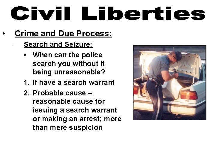  • Crime and Due Process: – Search and Seizure: • When can the