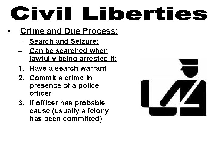  • Crime and Due Process: – Search and Seizure: – Can be searched