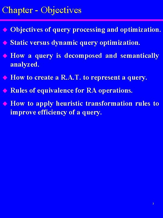 Chapter - Objectives u Objectives of query processing and optimization. u Static versus dynamic