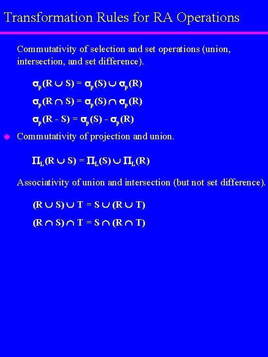 Transformation Rules for RA Operations Commutativity of selection and set operations (union, intersection, and