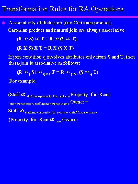 Transformation Rules for RA Operations u Associativity of theta-join (and Cartesian product). Cartesian product