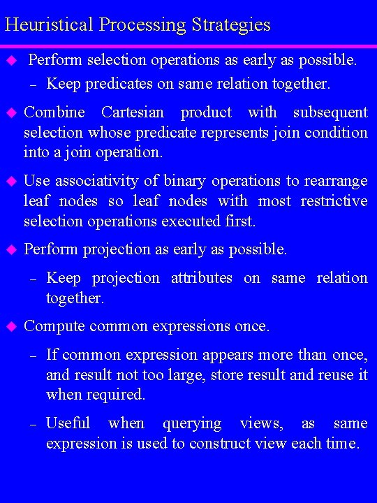 Heuristical Processing Strategies u Perform selection operations as early as possible. – Keep predicates