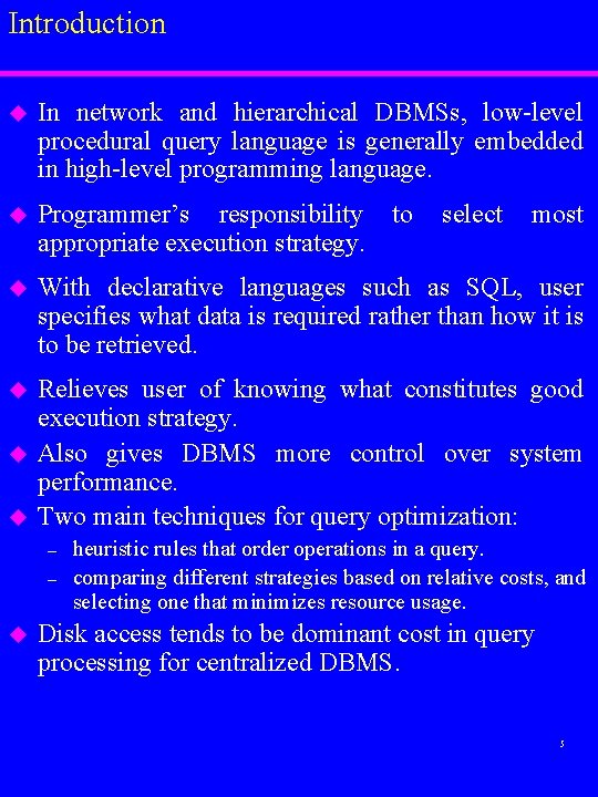 Introduction u In network and hierarchical DBMSs, low-level procedural query language is generally embedded